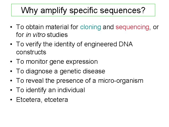 Why amplify specific sequences? • To obtain material for cloning and sequencing, or for Why amplify specific sequences? • To obtain material for cloning and sequencing, or for