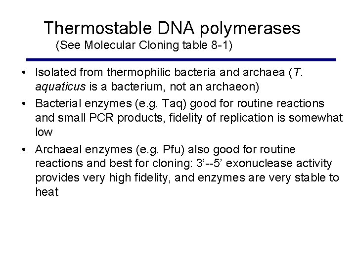 Thermostable DNA polymerases (See Molecular Cloning table 8 -1) • Isolated from thermophilic bacteria Thermostable DNA polymerases (See Molecular Cloning table 8 -1) • Isolated from thermophilic bacteria
