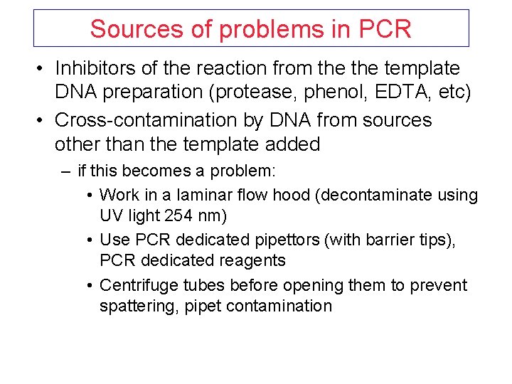 Sources of problems in PCR • Inhibitors of the reaction from the template DNA Sources of problems in PCR • Inhibitors of the reaction from the template DNA