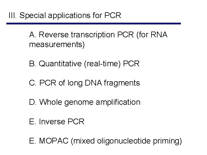 III. Special applications for PCR A. Reverse transcription PCR (for RNA measurements) B. Quantitative III. Special applications for PCR A. Reverse transcription PCR (for RNA measurements) B. Quantitative