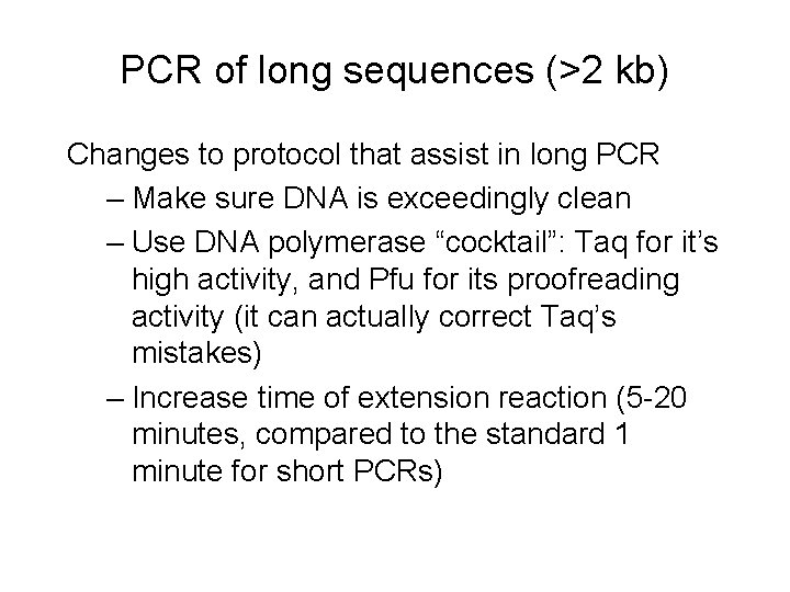 PCR of long sequences (>2 kb) Changes to protocol that assist in long PCR PCR of long sequences (>2 kb) Changes to protocol that assist in long PCR