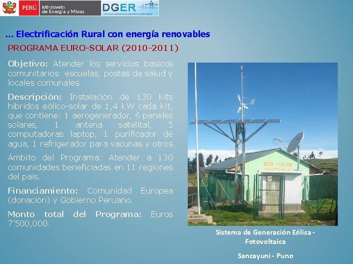 … Electrificación Rural con energía renovables PROGRAMA EURO-SOLAR (2010 -2011) Objetivo: Atender los servicios