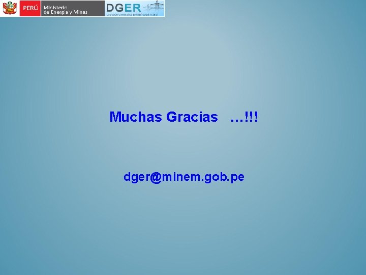 Muchas Gracias …!!! dger@minem. gob. pe 