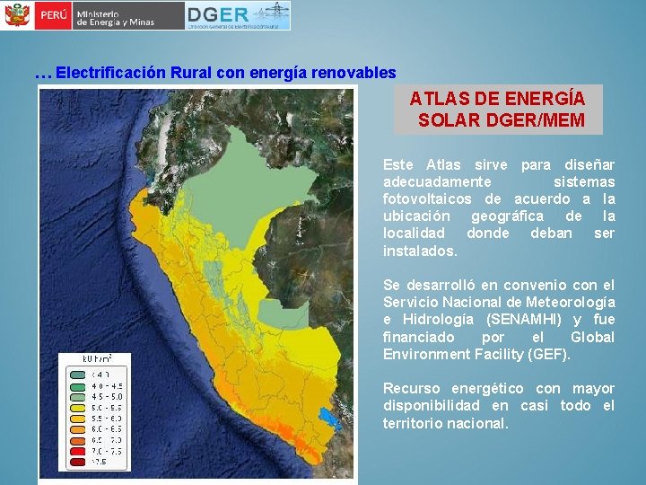 … Electrificación Rural con energía renovables ATLAS DE ENERGÍA SOLAR DGER/MEM Este Atlas sirve