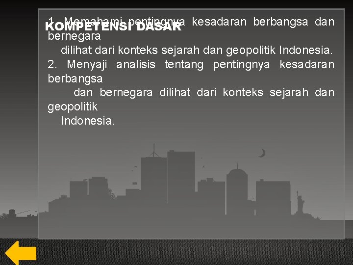 1. Memahami pentingnya KOMPETENSI DASAR kesadaran berbangsa dan bernegara dilihat dari konteks sejarah dan