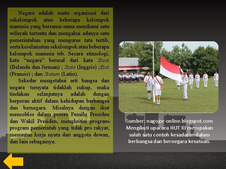 Negara adalah suatu organisasi dari sekelompok atau beberapa kelompok manusia yang bersama-sama mendiami satu