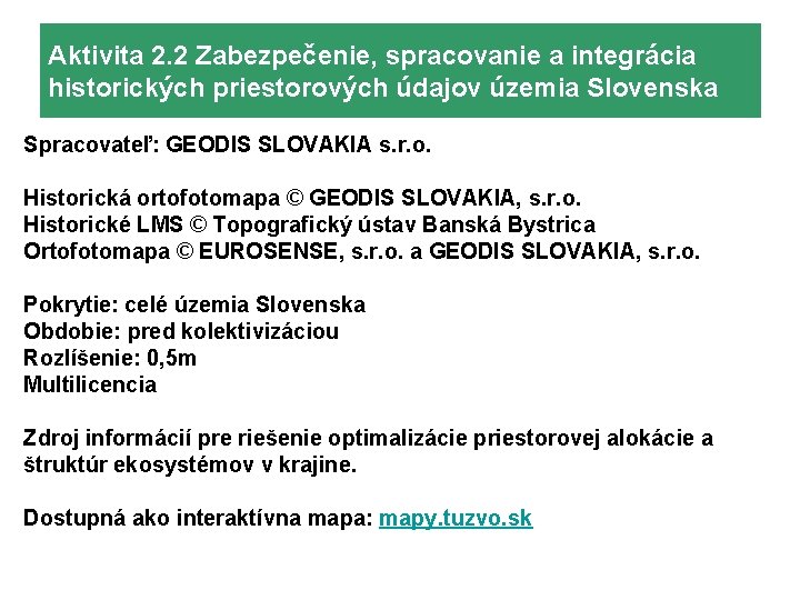 Aktivita 2. 2 Zabezpečenie, spracovanie a integrácia historických priestorových údajov územia Slovenska Spracovateľ: GEODIS