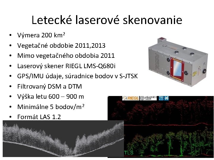 Letecké laserové skenovanie • • • Výmera 200 km 2 Vegetačné obdobie 2011, 2013