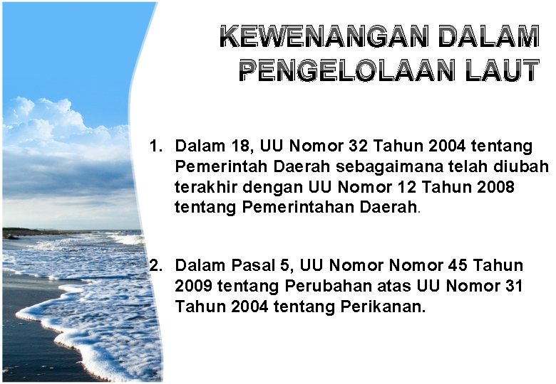 KEWENANGAN DALAM PENGELOLAAN LAUT 1. Dalam 18, UU Nomor 32 Tahun 2004 tentang Pemerintah KEWENANGAN DALAM PENGELOLAAN LAUT 1. Dalam 18, UU Nomor 32 Tahun 2004 tentang Pemerintah
