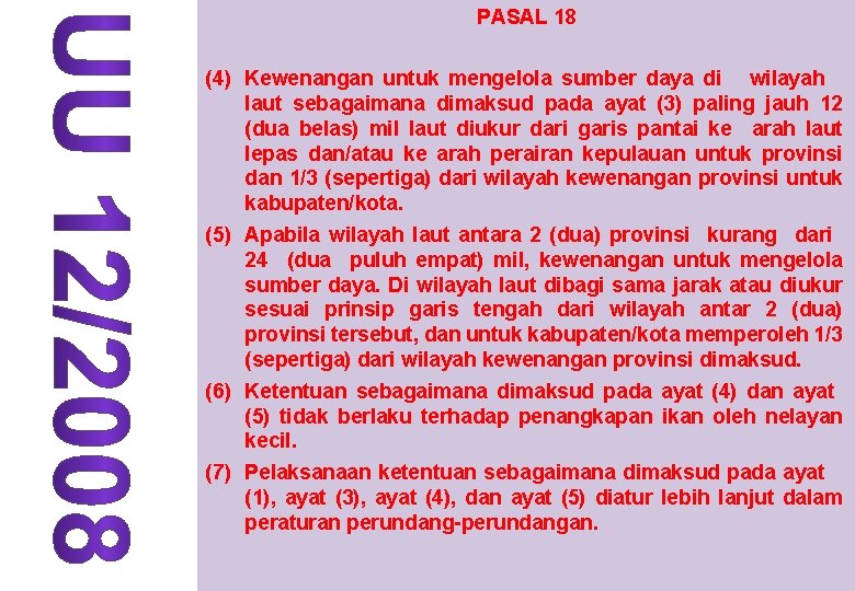 PASAL 18 (4) Kewenangan untuk mengelola sumber daya di wilayah laut sebagaimana dimaksud pada