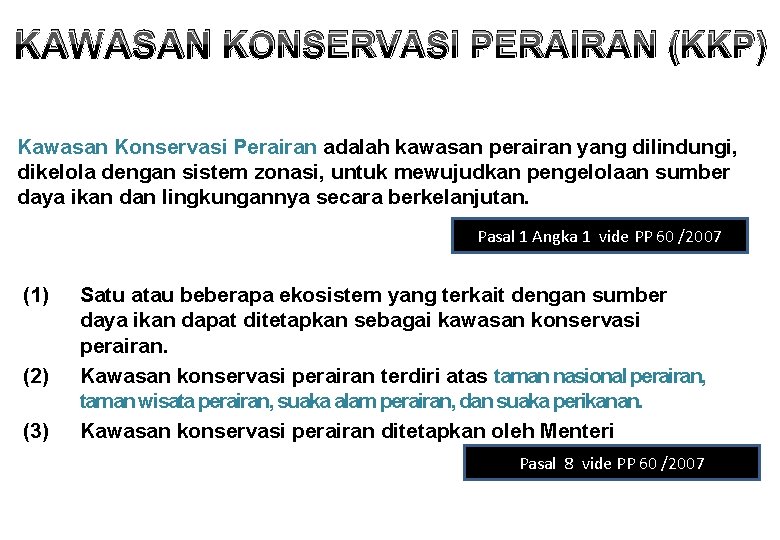 KAWASAN KONSERVASI PERAIRAN (KKP) Kawasan Konservasi Perairan adalah kawasan perairan yang dilindungi, dikelola dengan KAWASAN KONSERVASI PERAIRAN (KKP) Kawasan Konservasi Perairan adalah kawasan perairan yang dilindungi, dikelola dengan