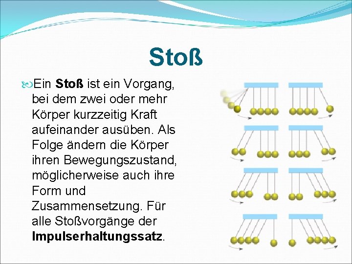 Stoß Ein Stoß ist ein Vorgang, bei dem zwei oder mehr Körper kurzzeitig Kraft