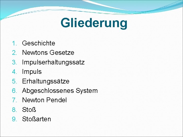 Gliederung 1. 2. 3. 4. 5. 6. 7. 8. 9. Geschichte Newtons Gesetze Impulserhaltungssatz