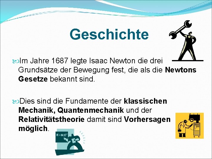 Geschichte Im Jahre 1687 legte Isaac Newton die drei Grundsätze der Bewegung fest, die