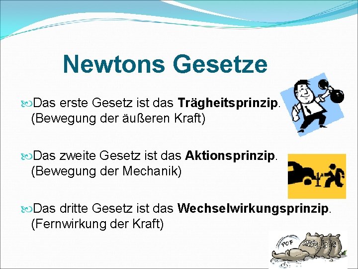 Newtons Gesetze Das erste Gesetz ist das Trägheitsprinzip. (Bewegung der äußeren Kraft) Das zweite
