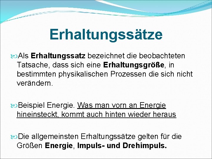 Erhaltungssätze Als Erhaltungssatz bezeichnet die beobachteten Tatsache, dass sich eine Erhaltungsgröße, in bestimmten physikalischen