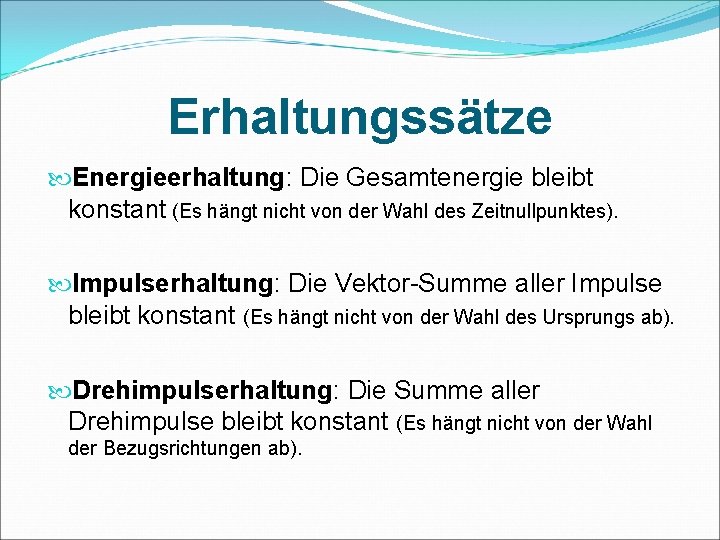 Erhaltungssätze Energieerhaltung: Die Gesamtenergie bleibt konstant (Es hängt nicht von der Wahl des Zeitnullpunktes).