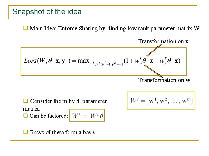Snapshot of the idea q Main Idea: Enforce Sharing by finding low rank parameter
