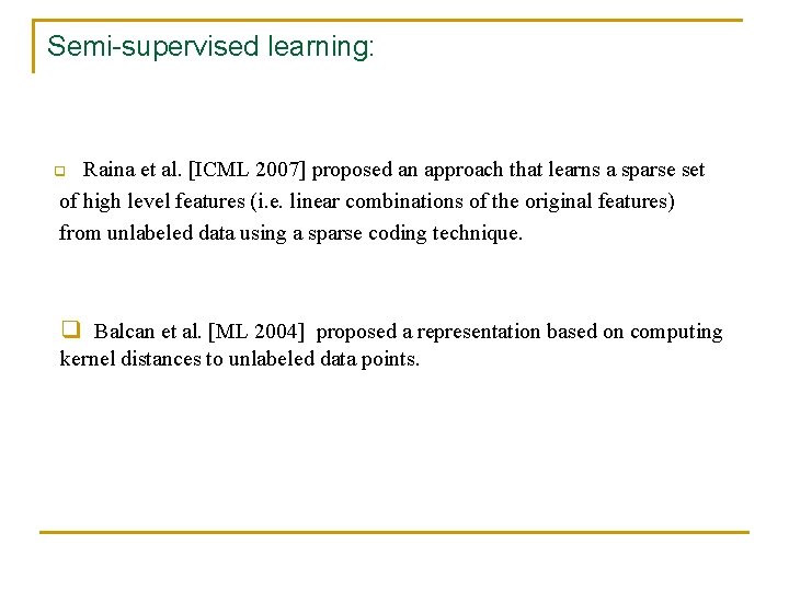 Semi-supervised learning: Raina et al. [ICML 2007] proposed an approach that learns a sparse