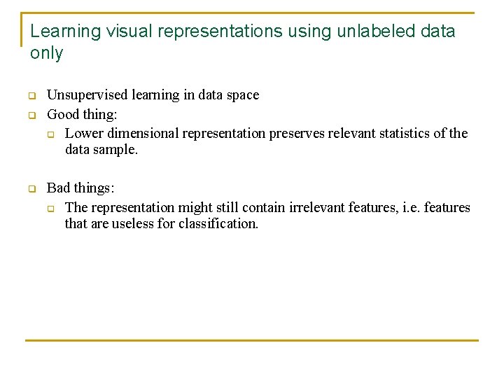 Learning visual representations using unlabeled data only q q q Unsupervised learning in data