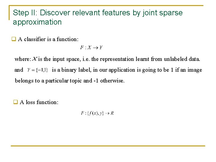 Step II: Discover relevant features by joint sparse approximation q A classifier is a