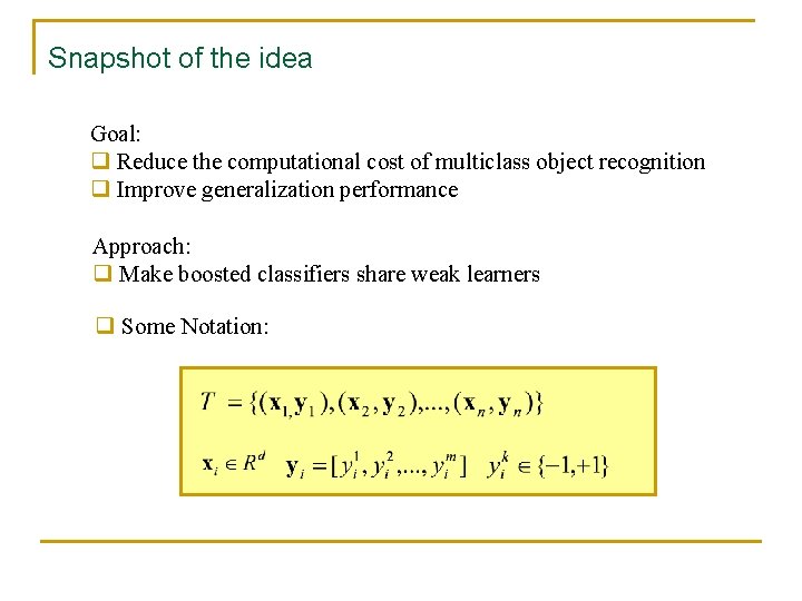 Snapshot of the idea Goal: q Reduce the computational cost of multiclass object recognition