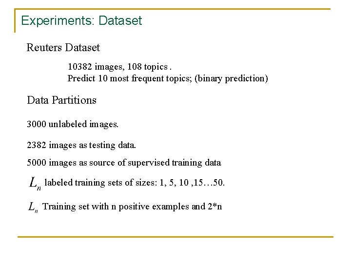 Experiments: Dataset Reuters Dataset 10382 images, 108 topics. Predict 10 most frequent topics; (binary