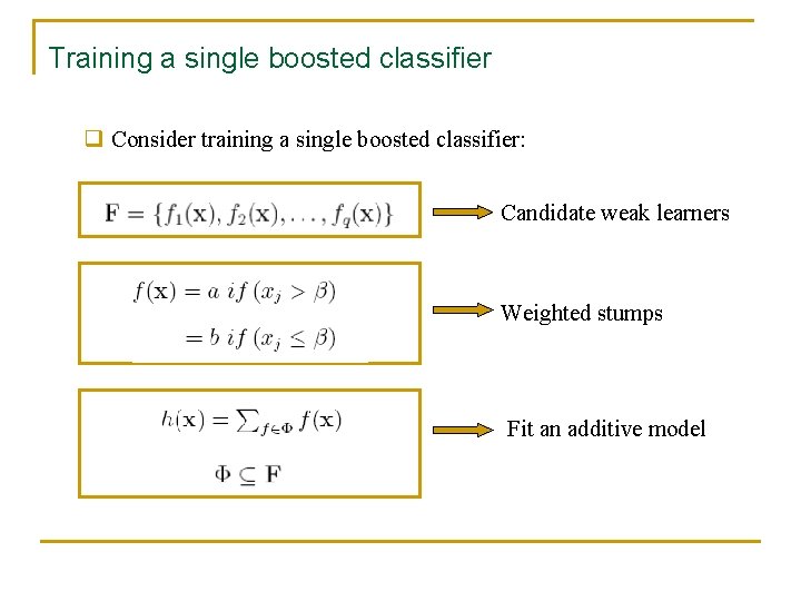 Training a single boosted classifier q Consider training a single boosted classifier: Candidate weak