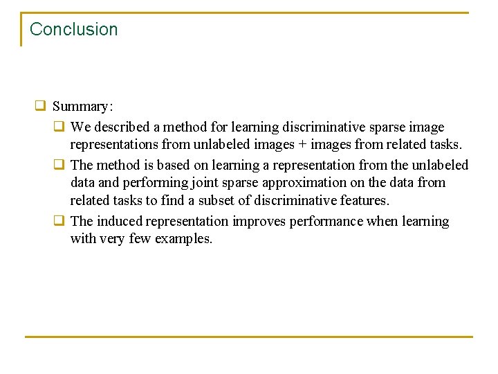 Conclusion q Summary: q We described a method for learning discriminative sparse image representations