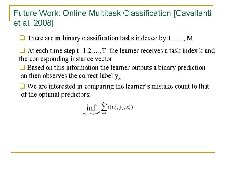 Future Work: Online Multitask Classification [Cavallanti et al. 2008] q There are m binary