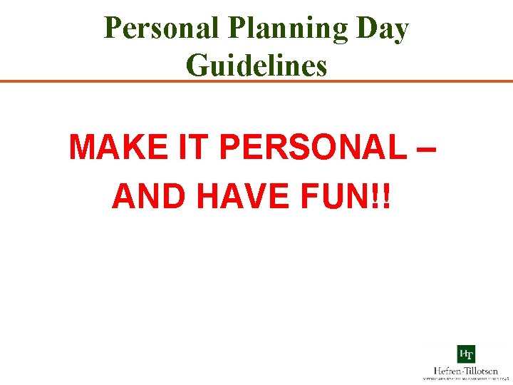 Personal Planning Day Guidelines MAKE IT PERSONAL – AND HAVE FUN!! 