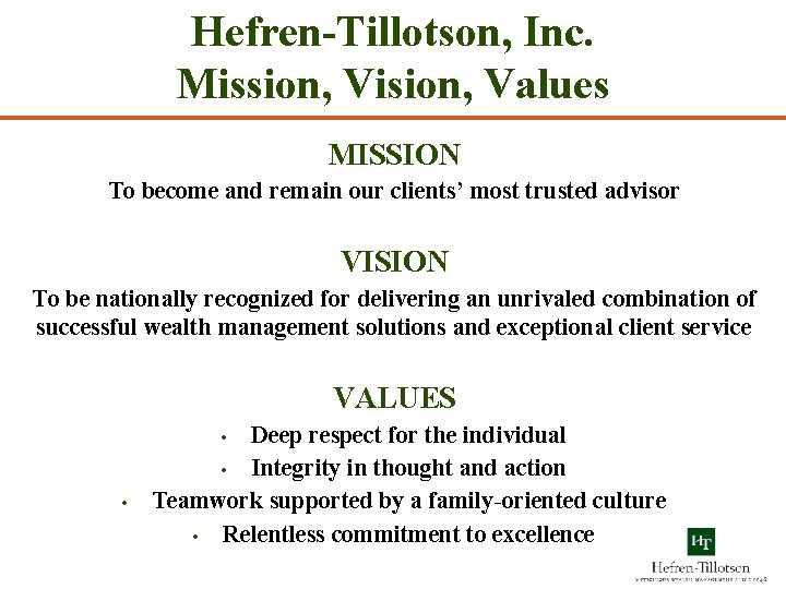 Hefren-Tillotson, Inc. Mission, Vision, Values MISSION To become and remain our clients’ most trusted