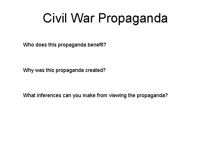 Civil War Propaganda Who does this propaganda benefit? Why was this propaganda created? What