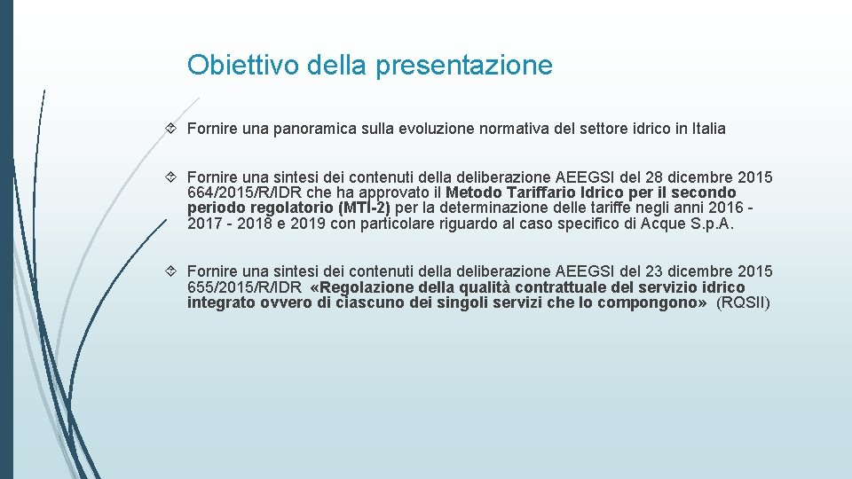 Obiettivo della presentazione Fornire una panoramica sulla evoluzione normativa del settore idrico in Italia