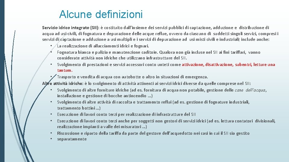 Alcune definizioni Servizio idrico integrato (SII): è costituito dall’insieme dei servizi pubblici di captazione,