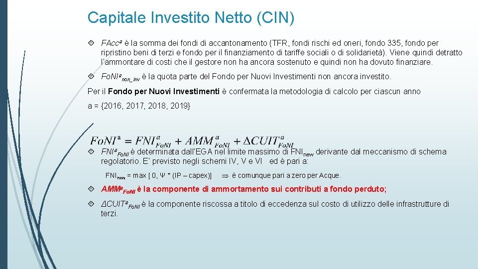 Capitale Investito Netto (CIN) FAcca è la somma dei fondi di accantonamento (TFR, fondi