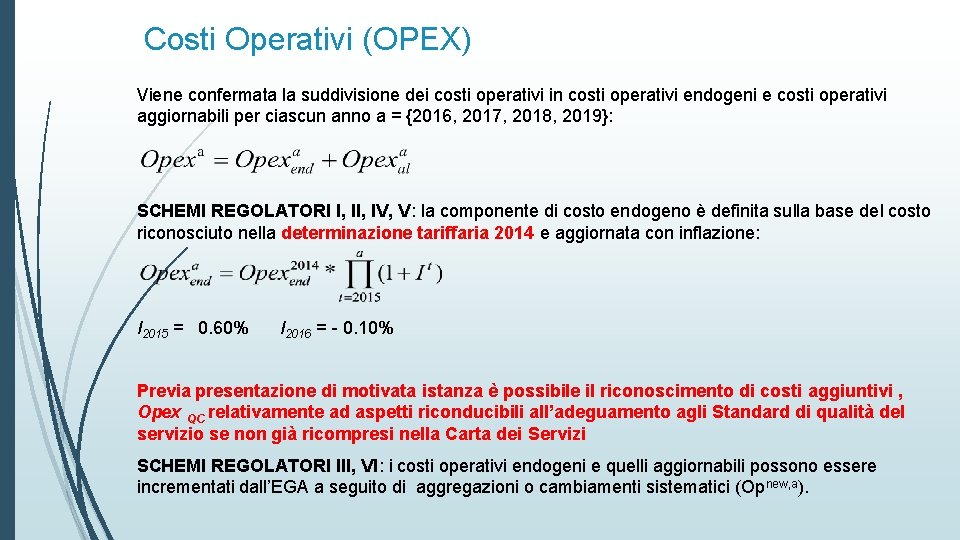 Costi Operativi (OPEX) Viene confermata la suddivisione dei costi operativi in costi operativi endogeni