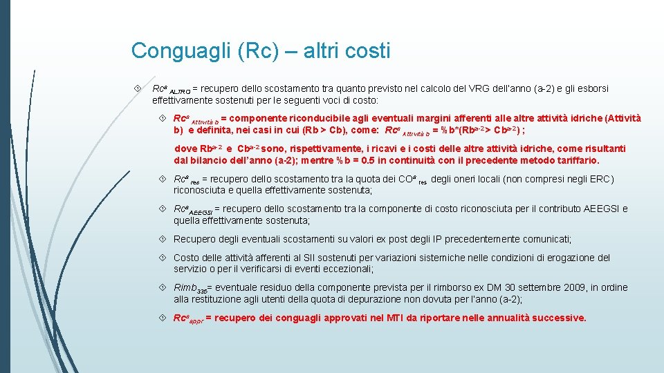 Conguagli (Rc) – altri costi Rca ALTRO = recupero dello scostamento tra quanto previsto