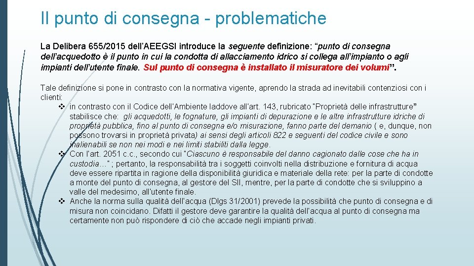 Il punto di consegna - problematiche La Delibera 655/2015 dell’AEEGSI introduce la seguente definizione: