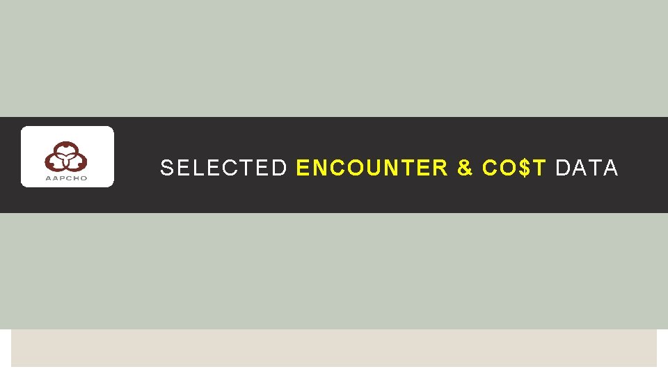SELECTED ENCOUNTER & CO$T DATA 