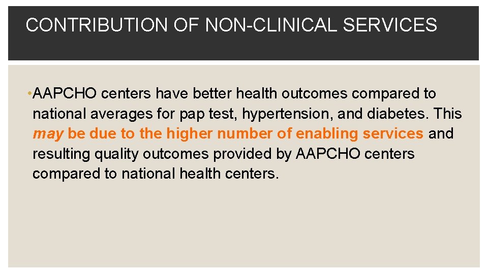 CONTRIBUTION OF NON-CLINICAL SERVICES • AAPCHO centers have better health outcomes compared to national