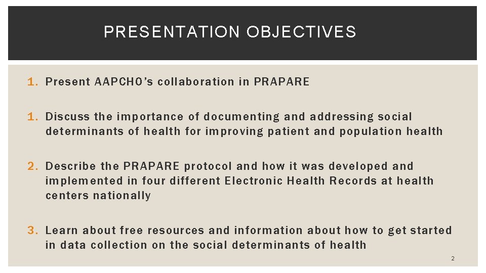 PRESENTATION OBJECTIVES 1. Present AAPCHO’s collaboration in PRAPARE 1. Discuss the importance of documenting