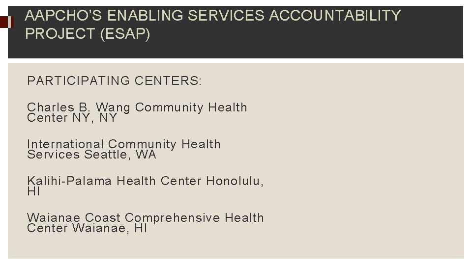 AAPCHO’S ENABLING SERVICES ACCOUNTABILITY PROJECT (ESAP) PARTICIPATING CENTERS: Charles B. Wang Community Health Center