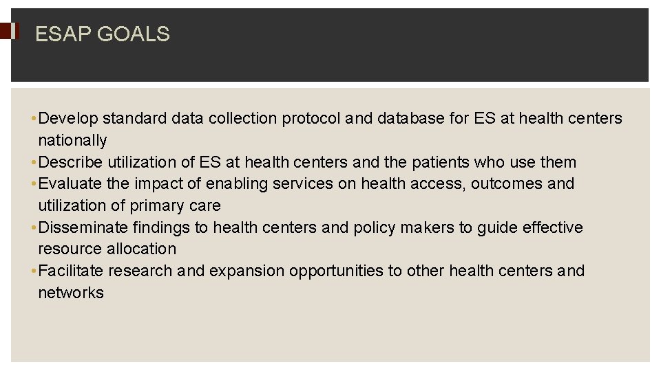 ESAP GOALS • Develop standard data collection protocol and database for ES at health