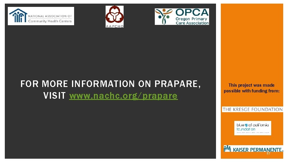 FOR MORE INFORMATION ON PRAPARE, VISIT www. nachc. org/prapare This project was made possible