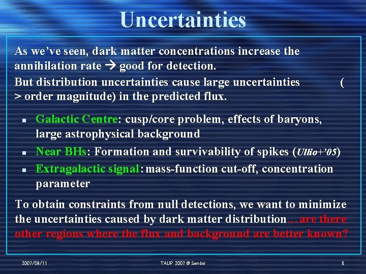 Uncertainties As we’ve seen, dark matter concentrations increase the annihilation rate good for detection.