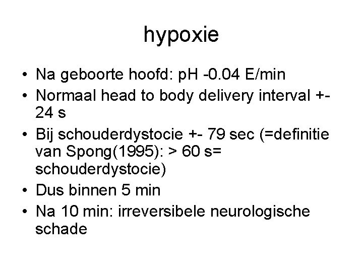 hypoxie • Na geboorte hoofd: p. H -0. 04 E/min • Normaal head to