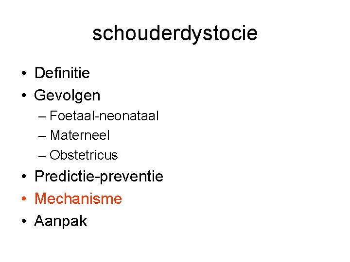 schouderdystocie • Definitie • Gevolgen – Foetaal-neonataal – Materneel – Obstetricus • Predictie-preventie •