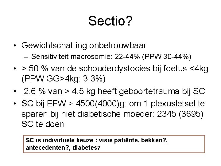 Sectio? • Gewichtschatting onbetrouwbaar – Sensitiviteit macrosomie: 22 -44% (PPW 30 -44%) • >