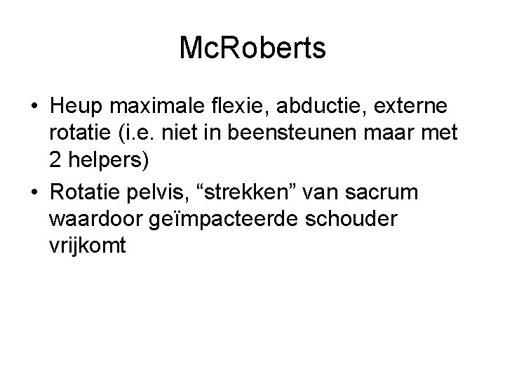 Mc. Roberts • Heup maximale flexie, abductie, externe rotatie (i. e. niet in beensteunen